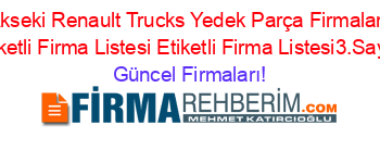 Akseki+Renault+Trucks+Yedek+Parça+Firmaları+Etiketli+Firma+Listesi+Etiketli+Firma+Listesi3.Sayfa Güncel+Firmaları!