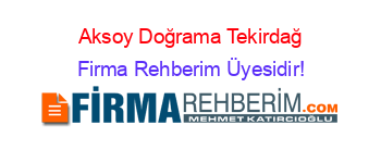 Aksoy+Doğrama+Tekirdağ Firma+Rehberim+Üyesidir!