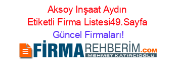 Aksoy+Inşaat+Aydın+Etiketli+Firma+Listesi49.Sayfa Güncel+Firmaları!