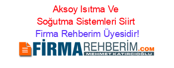 Aksoy+Isıtma+Ve+Soğutma+Sistemleri+Siirt Firma+Rehberim+Üyesidir!