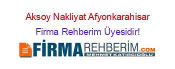 Aksoy+Nakliyat+Afyonkarahisar Firma+Rehberim+Üyesidir!