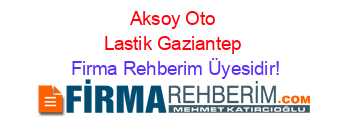 Aksoy+Oto+Lastik+Gaziantep Firma+Rehberim+Üyesidir!