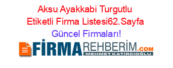 Aksu+Ayakkabi+Turgutlu+Etiketli+Firma+Listesi62.Sayfa Güncel+Firmaları!