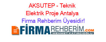 AKSUTEP+-+Teknik+Elektrik+Proje+Antalya Firma+Rehberim+Üyesidir!