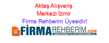 Aktaş+Alışveriş+Merkezi+İzmir Firma+Rehberim+Üyesidir!