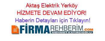 Aktaş+Elektrik+Yerköy+HİZMETE+DEVAM+EDİYOR! Haberin+Detayları+için+Tıklayın!