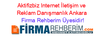 Aktifizbiz+Internet+İletişim+ve+Reklam+Danışmanlık+Ankara Firma+Rehberim+Üyesidir!