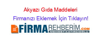 Akyazı+Gıda+Maddeleri Firmanızı+Eklemek+İçin+Tıklayın!