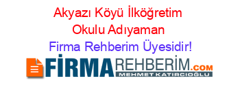 Akyazı+Köyü+İlköğretim+Okulu+Adıyaman Firma+Rehberim+Üyesidir!