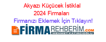 Akyazı+Küçücek+İstiklal+2024+Firmaları+ Firmanızı+Eklemek+İçin+Tıklayın!