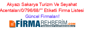 Akyazı+Sakarya+Turizm+Ve+Seyahat+Acentaları/0/796/68/””+Etiketli+Firma+Listesi Güncel+Firmaları!