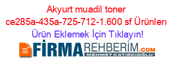 Akyurt+muadil+toner+ce285a-435a-725-712-1.600+sf+Ürünlerı Ürün+Eklemek+İçin+Tıklayın!