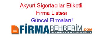 Akyurt+Sigortacılar+Etiketli+Firma+Listesi Güncel+Firmaları!