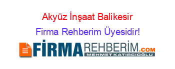 Akyüz+İnşaat+Balikesir Firma+Rehberim+Üyesidir!