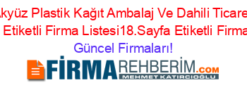 Akyüz+Plastik+Kağıt+Ambalaj+Ve+Dahili+Ticaret+Istanbul+Etiketli+Firma+Listesi18.Sayfa+Etiketli+Firma+Listesi Güncel+Firmaları!