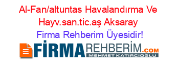Al-Fan/altuntas+Havalandırma+Ve+Hayv.san.tic.aş+Aksaray Firma+Rehberim+Üyesidir!