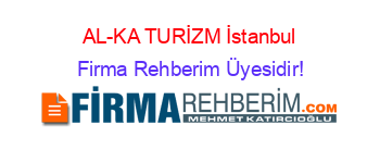 AL-KA+TURİZM+İstanbul Firma+Rehberim+Üyesidir!
