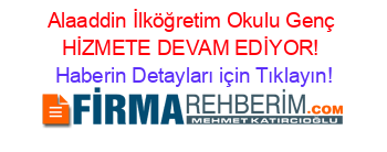 Alaaddin+İlköğretim+Okulu+Genç+HİZMETE+DEVAM+EDİYOR! Haberin+Detayları+için+Tıklayın!