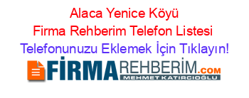 +Alaca+Yenice+Köyü+Firma+Rehberim+Telefon+Listesi Telefonunuzu+Eklemek+İçin+Tıklayın!