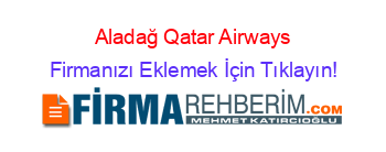 Aladağ+Qatar+Airways Firmanızı+Eklemek+İçin+Tıklayın!