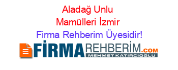 Aladağ+Unlu+Mamülleri+İzmir Firma+Rehberim+Üyesidir!