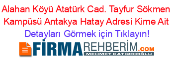 Alahan+Köyü+Atatürk+Cad.+Tayfur+Sökmen+Kampüsü+Antakya+Hatay+Adresi+Kime+Ait Detayları+Görmek+için+Tıklayın!