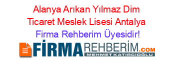 Alanya+Arıkan+Yılmaz+Dim+Ticaret+Meslek+Lisesi+Antalya Firma+Rehberim+Üyesidir!