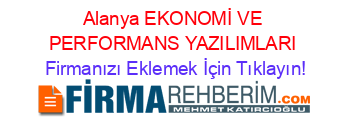 Alanya+EKONOMİ+VE+PERFORMANS+YAZILIMLARI Firmanızı+Eklemek+İçin+Tıklayın!