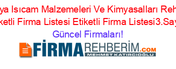 Alanya+Isıcam+Malzemeleri+Ve+Kimyasalları+Rehberi+Etiketli+Firma+Listesi+Etiketli+Firma+Listesi3.Sayfa Güncel+Firmaları!