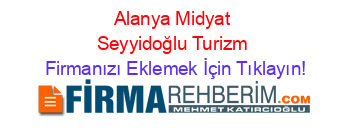 Alanya+Midyat+Seyyidoğlu+Turizm Firmanızı+Eklemek+İçin+Tıklayın!