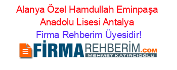 Alanya+Özel+Hamdullah+Eminpaşa+Anadolu+Lisesi+Antalya Firma+Rehberim+Üyesidir!
