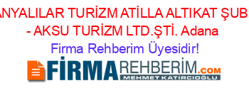 ALANYALILAR+TURİZM+ATİLLA+ALTIKAT+ŞUBESİ+-+AKSU+TURİZM+LTD.ŞTİ.+Adana Firma+Rehberim+Üyesidir!
