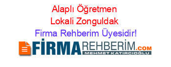 Alaplı+Öğretmen+Lokali+Zonguldak Firma+Rehberim+Üyesidir!