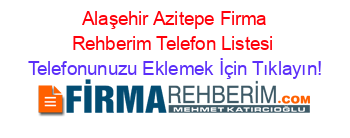 +Alaşehir+Azitepe+Firma+Rehberim+Telefon+Listesi Telefonunuzu+Eklemek+İçin+Tıklayın!