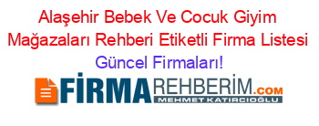 Alaşehir+Bebek+Ve+Cocuk+Giyim+Mağazaları+Rehberi+Etiketli+Firma+Listesi Güncel+Firmaları!