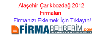 Alaşehir+Çarikbozdağ+2012+Firmaları+ Firmanızı+Eklemek+İçin+Tıklayın!