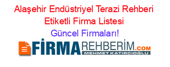 Alaşehir+Endüstriyel+Terazi+Rehberi+Etiketli+Firma+Listesi Güncel+Firmaları!