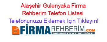 +Alaşehir+Gülenyaka+Firma+Rehberim+Telefon+Listesi Telefonunuzu+Eklemek+İçin+Tıklayın!
