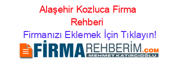 Alaşehir+Kozluca+Firma+Rehberi+ Firmanızı+Eklemek+İçin+Tıklayın!