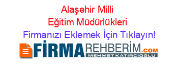 Alaşehir+Milli+Eğitim+Müdürlükleri Firmanızı+Eklemek+İçin+Tıklayın!