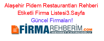 Alaşehir+Pidem+Restaurantları+Rehberi+Etiketli+Firma+Listesi3.Sayfa Güncel+Firmaları!