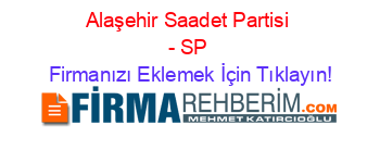 Alaşehir+Saadet+Partisi+-+SP Firmanızı+Eklemek+İçin+Tıklayın!