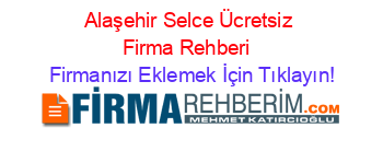 Alaşehir+Selce+Ücretsiz+Firma+Rehberi+ Firmanızı+Eklemek+İçin+Tıklayın!