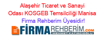 Alaşehir+Ticaret+ve+Sanayi+Odası+KOSGEB+Temsilciliği+Manisa Firma+Rehberim+Üyesidir!