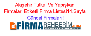 Alaşehir+Tutkal+Ve+Yapışkan+Firmaları+Etiketli+Firma+Listesi14.Sayfa Güncel+Firmaları!