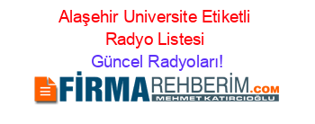 Alaşehir+Universite+Etiketli+Radyo+Listesi Güncel+Radyoları!