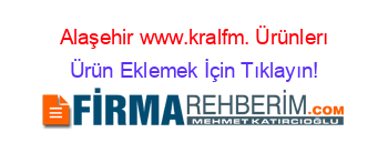 Alaşehir+www.kralfm.+Ürünlerı Ürün+Eklemek+İçin+Tıklayın!