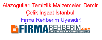 Alazoğulları+Temizlik+Malzemeleri+Demir+Çelik+İnşaat+İstanbul Firma+Rehberim+Üyesidir!