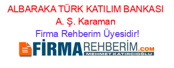 ALBARAKA+TÜRK+KATILIM+BANKASI+A.+Ş.+Karaman Firma+Rehberim+Üyesidir!