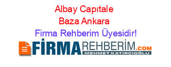 Albay+Capıtale+Baza+Ankara Firma+Rehberim+Üyesidir!